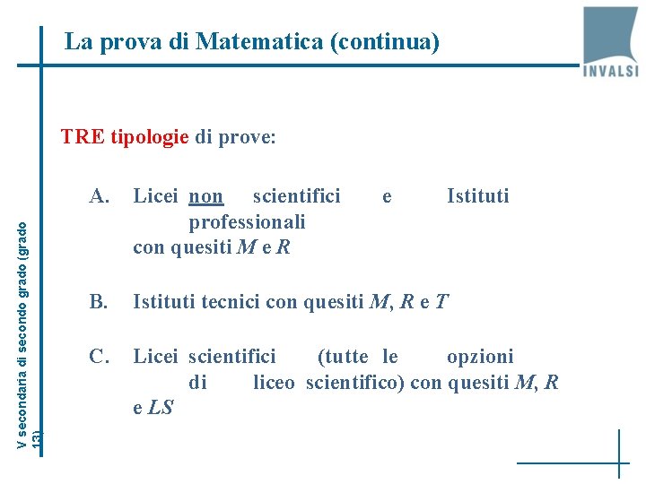 La prova di Matematica (continua) V secondaria di secondo grado (grado 13) TRE tipologie