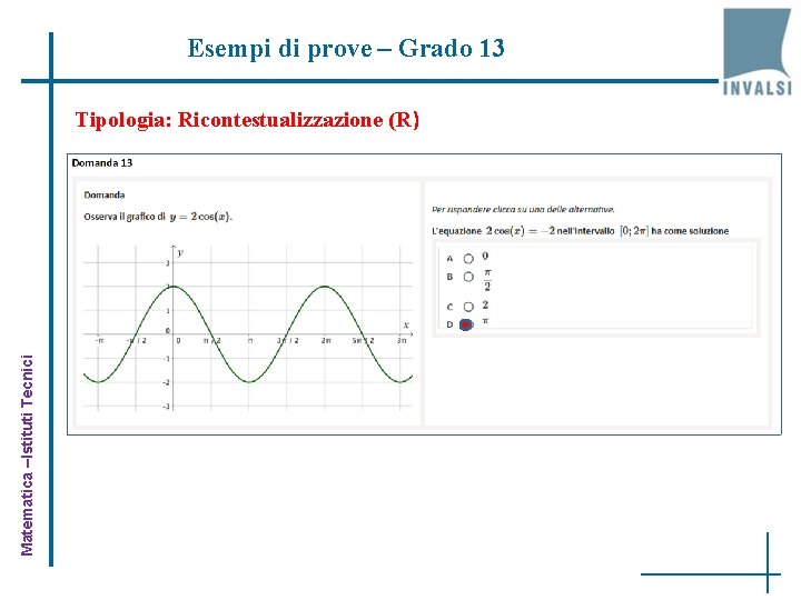 Esempi di prove – Grado 13 Matematica –Istituti Tecnici Tipologia: Ricontestualizzazione (R) 