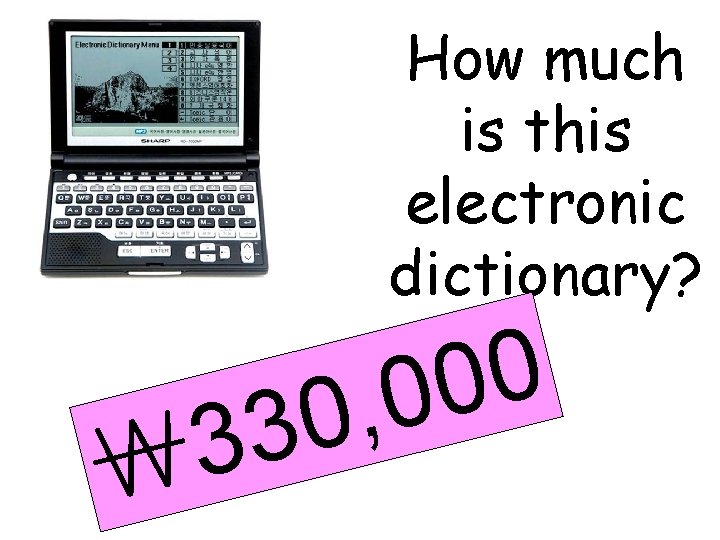 How much is this electronic dictionary? 0 0 0 , 0 3 3 ￦