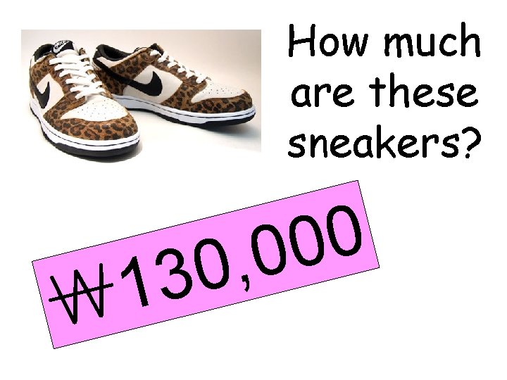 How much are these sneakers? 1 ￦ 0 0 0 , 30 