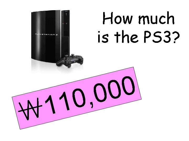 How much is the PS 3? 1 ￦ 0 0 0 , 10 