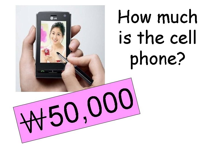 How much is the cell phone? 5 ￦ 0 0, 