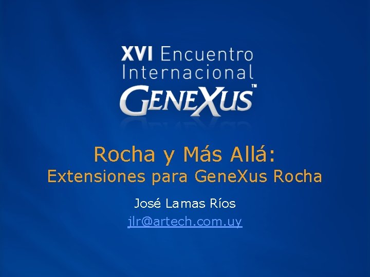 Rocha y Más Allá: Extensiones para Gene. Xus Rocha José Lamas Ríos jlr@artech. com.