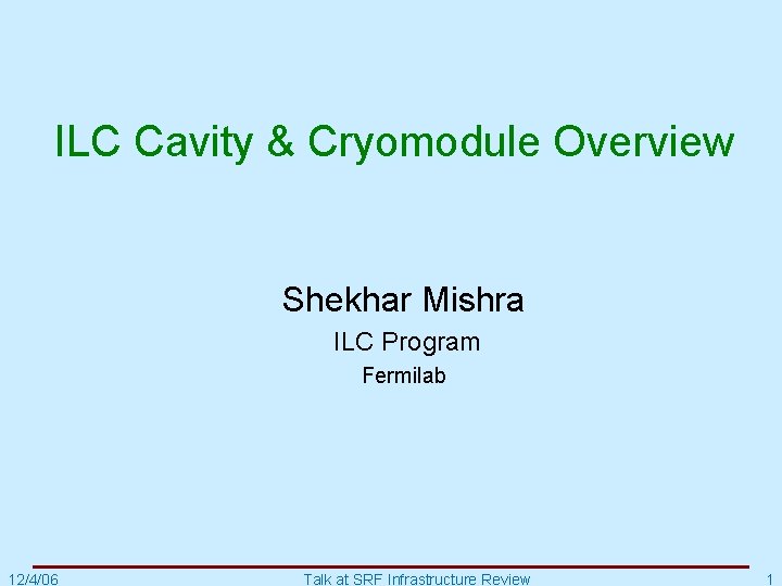 ILC Cavity & Cryomodule Overview Shekhar Mishra ILC Program Fermilab 12/4/06 Talk at SRF