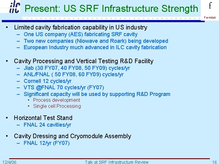 Present: US SRF Infrastructure Strength f Fermilab • Limited cavity fabrication capability in US