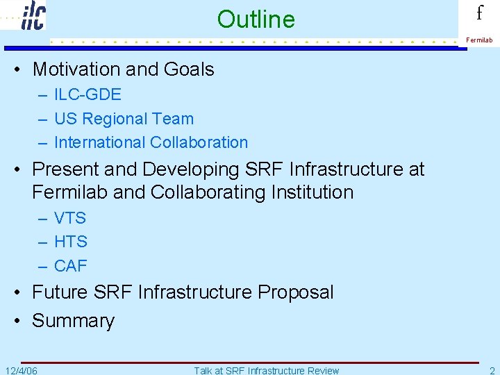 Outline f Fermilab • Motivation and Goals – ILC-GDE – US Regional Team –