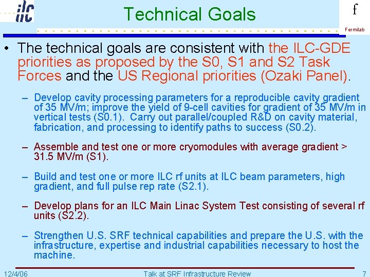 Technical Goals f Fermilab • The technical goals are consistent with the ILC-GDE priorities