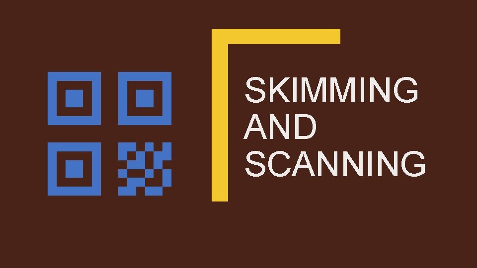 SKIMMING AND SCANNING 