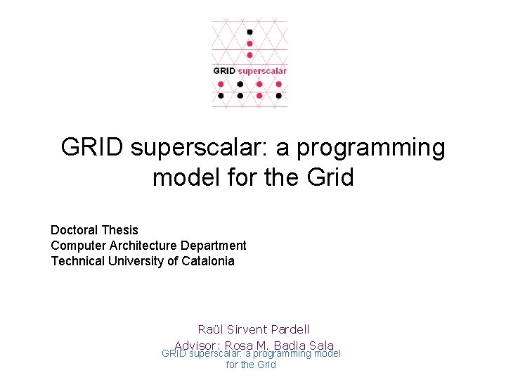 GRID superscalar: a programming model for the Grid Doctoral Thesis Computer Architecture Department Technical