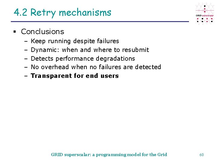 4. 2 Retry mechanisms § Conclusions – – – Keep running despite failures Dynamic: