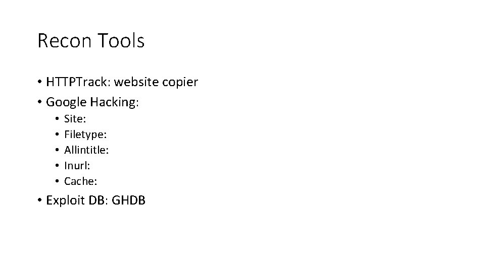 Recon Tools • HTTPTrack: website copier • Google Hacking: • • • Site: Filetype: