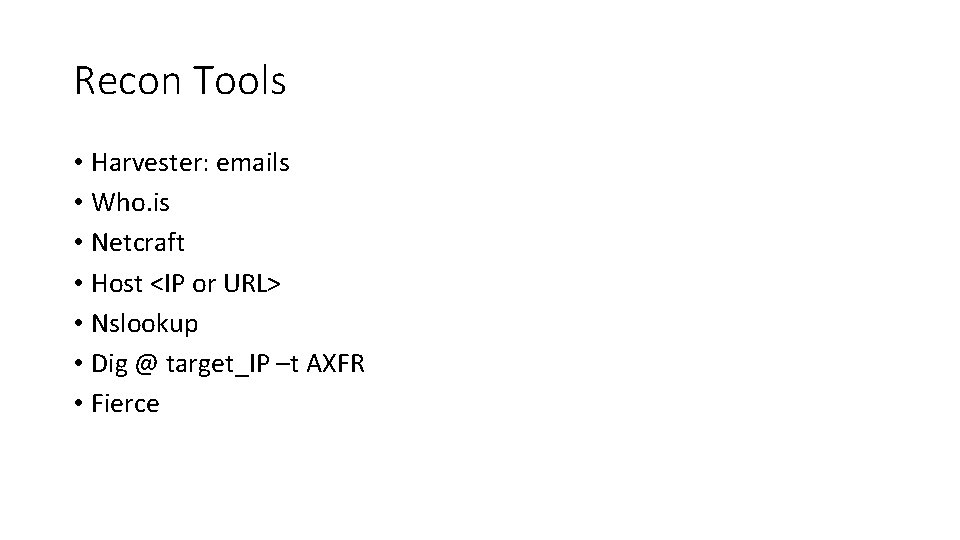 Recon Tools • Harvester: emails • Who. is • Netcraft • Host <IP or