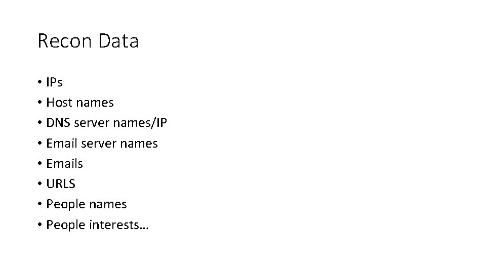 Recon Data • IPs • Host names • DNS server names/IP • Email server