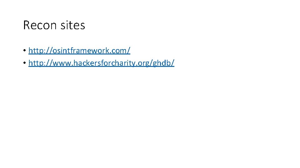 Recon sites • http: //osintframework. com/ • http: //www. hackersforcharity. org/ghdb/ 