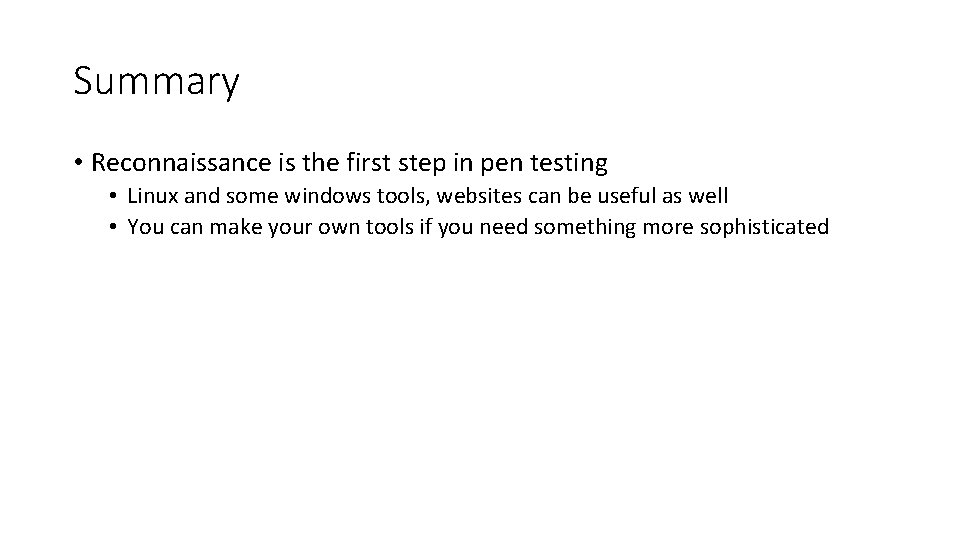 Summary • Reconnaissance is the first step in pen testing • Linux and some