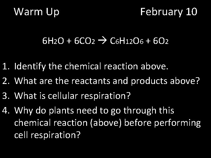 Warm Up February 10 6 H 2 O + 6 CO 2 C 6