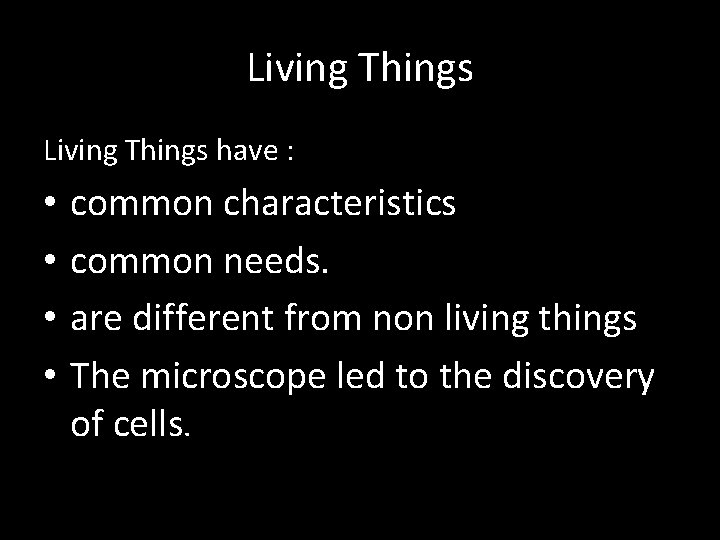 Living Things have : • • common characteristics common needs. are different from non