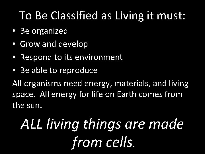 To Be Classified as Living it must: • Be organized • Grow and develop