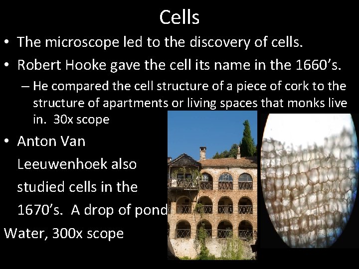 Cells • The microscope led to the discovery of cells. • Robert Hooke gave