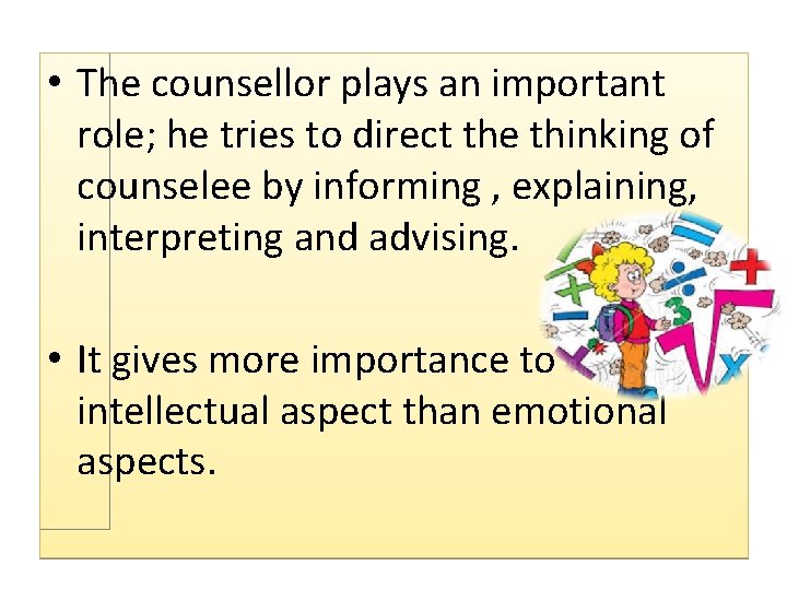  • The counsellor plays an important role; he tries to direct the thinking