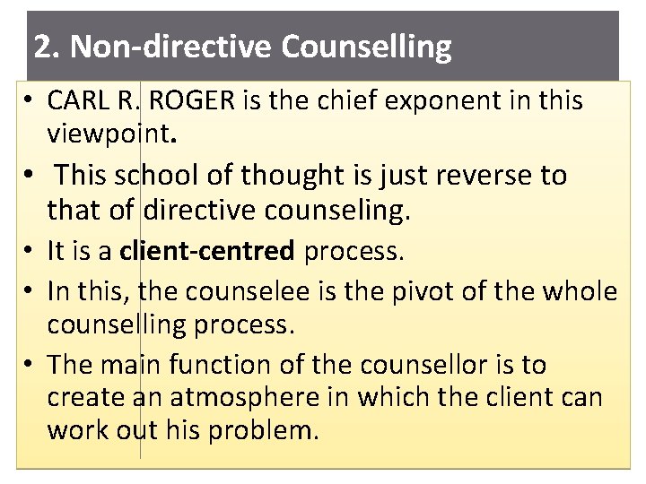 2. Non-directive Counselling • CARL R. ROGER is the chief exponent in this viewpoint.