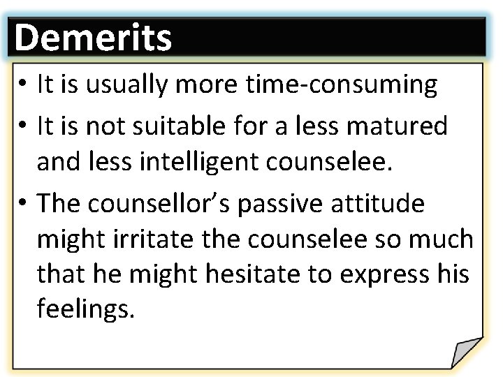 Demerits • It is usually more time-consuming • It is not suitable for a