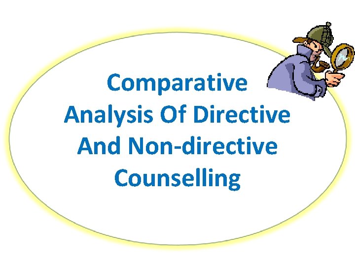 Comparative Analysis Of Directive And Non-directive Counselling 