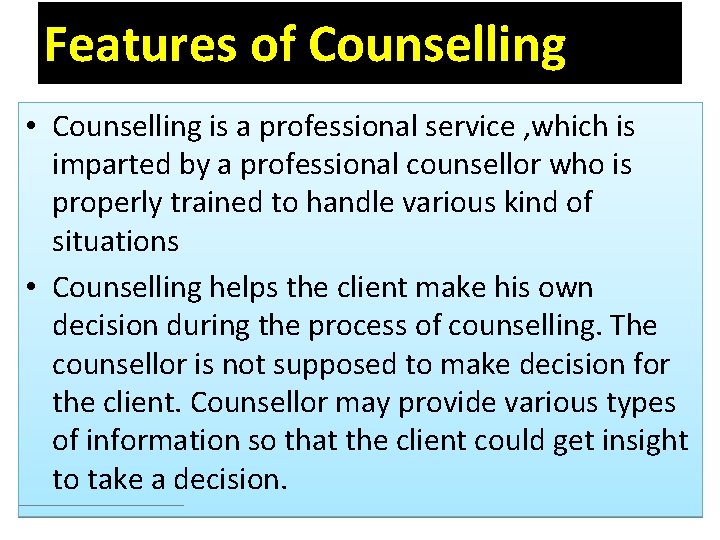 Features of Counselling • Counselling is a professional service , which is imparted by