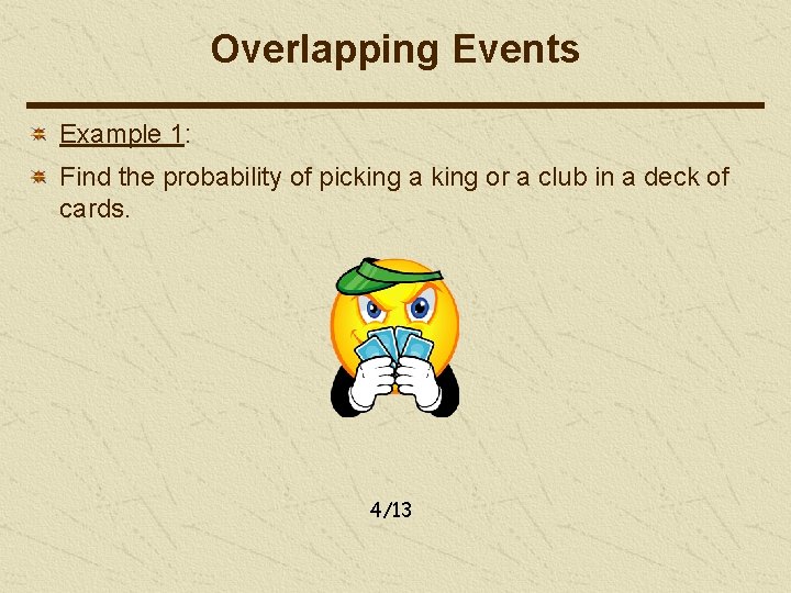 Overlapping Events Example 1: Find the probability of picking a king or a club