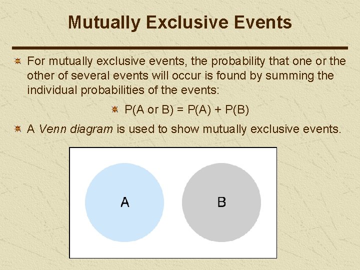 Mutually Exclusive Events For mutually exclusive events, the probability that one or the other