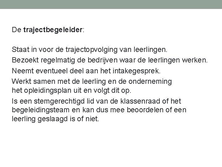 De trajectbegeleider: Staat in voor de trajectopvolging van leerlingen. Bezoekt regelmatig de bedrijven waar