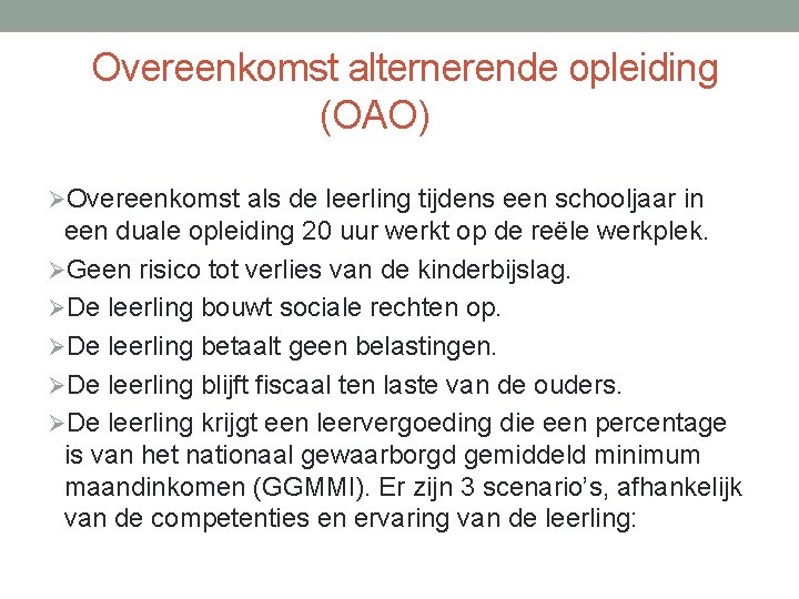 Overeenkomst alternerende opleiding (OAO) ØOvereenkomst als de leerling tijdens een schooljaar in een duale