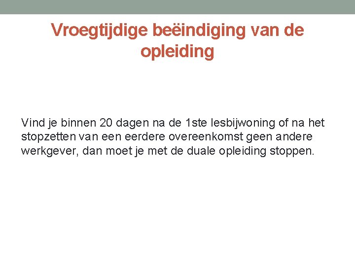 Vroegtijdige beëindiging van de opleiding Vind je binnen 20 dagen na de 1 ste