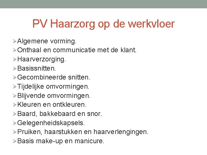 PV Haarzorg op de werkvloer ØAlgemene vorming. ØOnthaal en communicatie met de klant. ØHaarverzorging.