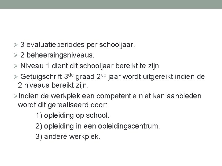 Ø 3 evaluatieperiodes per schooljaar. Ø 2 beheersingsniveaus. Ø Niveau 1 dient dit schooljaar