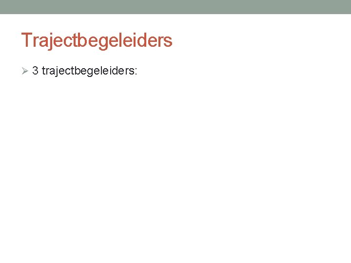 Trajectbegeleiders Ø 3 trajectbegeleiders: 