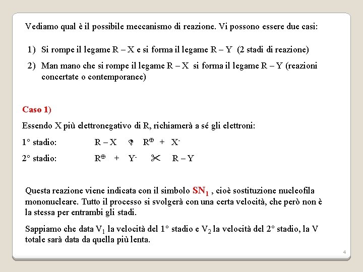 Vediamo qual è il possibile meccanismo di reazione. Vi possono essere due casi: 1)