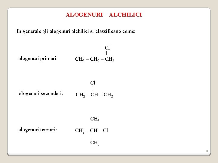 ALOGENURI ALCHILICI In generale gli alogenuri alchilici si classificano come: Cl alogenuri primari: CH