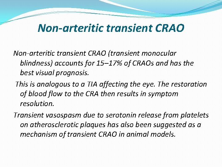 Non-arteritic transient CRAO (transient monocular blindness) accounts for 15– 17% of CRAOs and has
