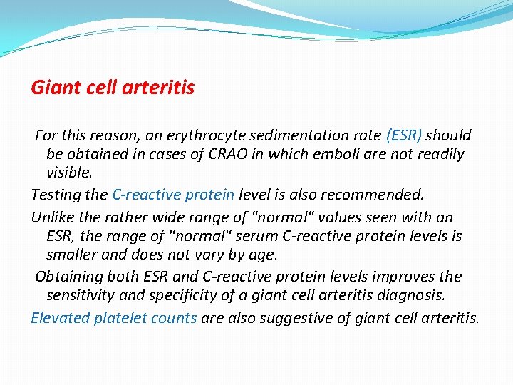Giant cell arteritis For this reason, an erythrocyte sedimentation rate (ESR) should be obtained