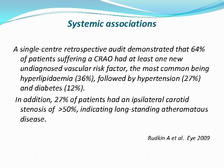 Systemic associations A single-centre retrospective audit demonstrated that 64% of patients suffering a CRAO