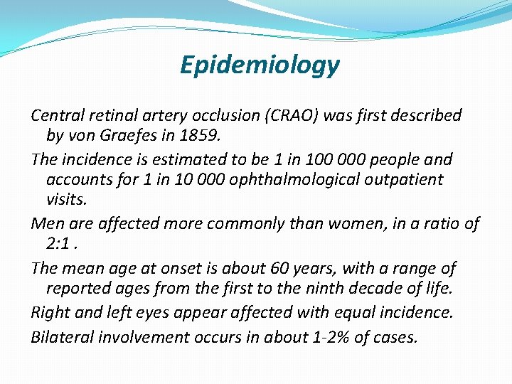 Epidemiology Central retinal artery occlusion (CRAO) was first described by von Graefes in 1859.