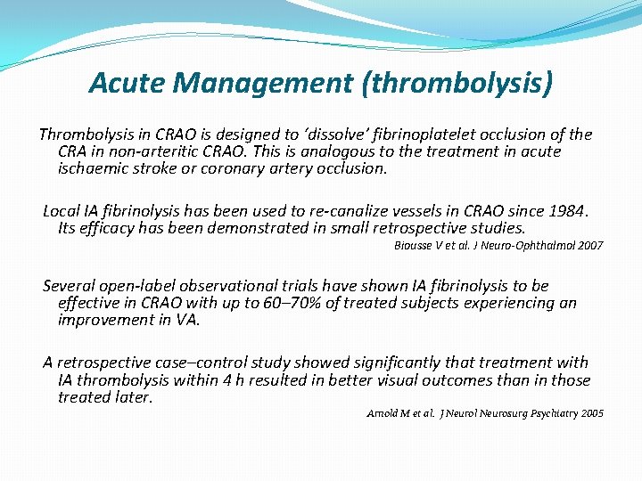 Acute Management (thrombolysis) Thrombolysis in CRAO is designed to ‘dissolve’ fibrinoplatelet occlusion of the