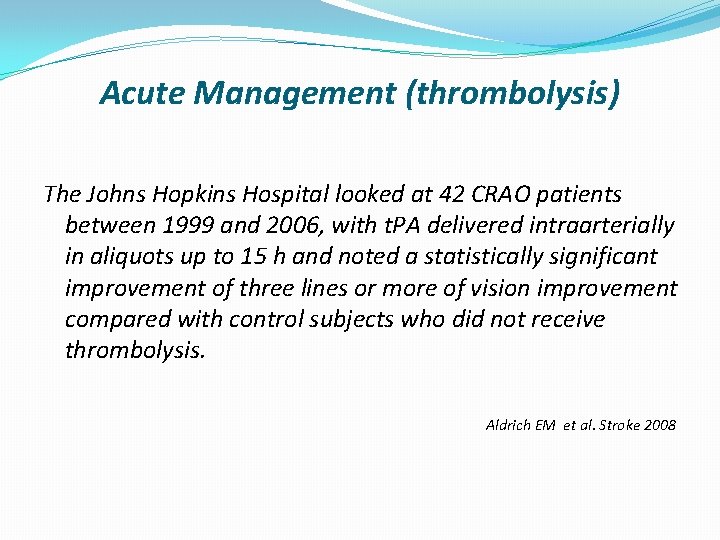 Acute Management (thrombolysis) The Johns Hopkins Hospital looked at 42 CRAO patients between 1999