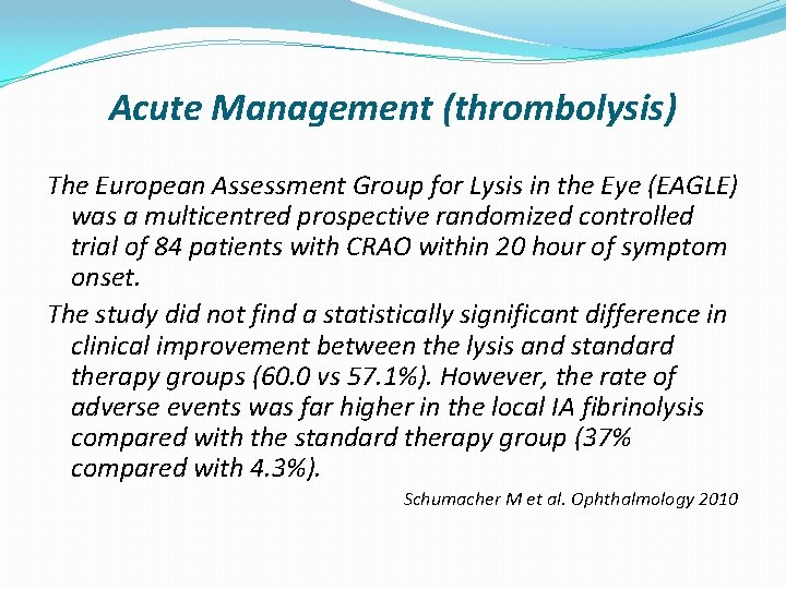 Acute Management (thrombolysis) The European Assessment Group for Lysis in the Eye (EAGLE) was