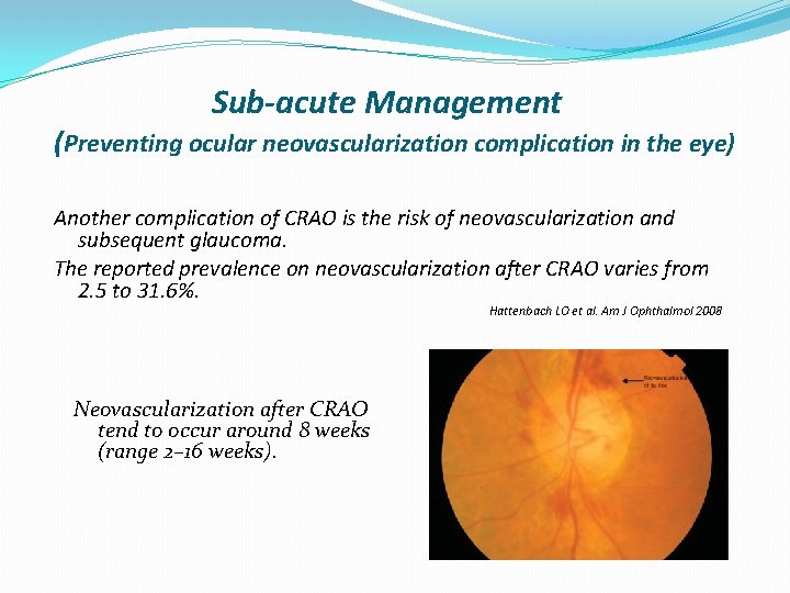 Sub-acute Management (Preventing ocular neovascularization complication in the eye) Another complication of CRAO is