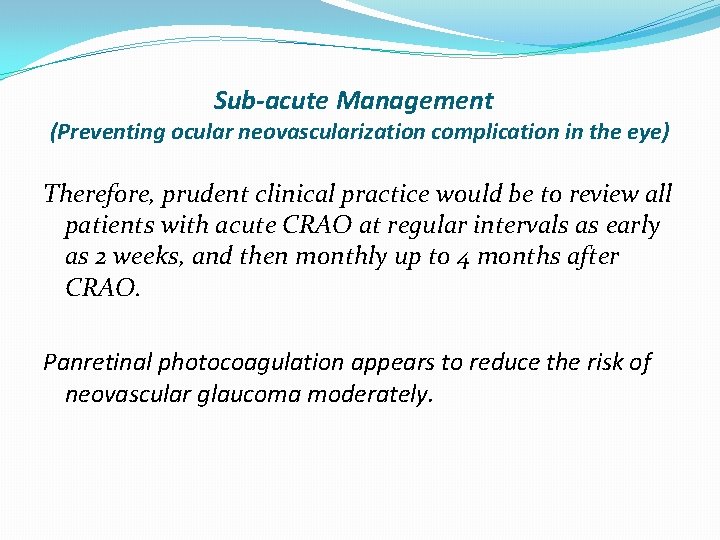 Sub-acute Management (Preventing ocular neovascularization complication in the eye) Therefore, prudent clinical practice would