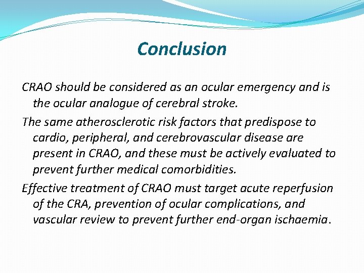 Conclusion CRAO should be considered as an ocular emergency and is the ocular analogue