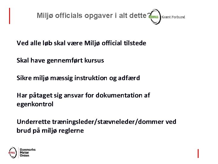 Miljø officials opgaver i alt dette? Ved alle løb skal være Miljø official tilstede