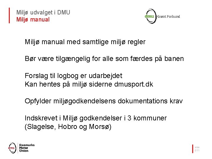 Miljø udvalget i DMU Miljø manual med samtlige miljø regler Bør være tilgængelig for